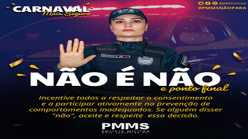 PM de Mato Grosso do Sul divulga campanha "Carnaval Mais Seguro" e "Não é Não, e ponto final" PM de Mato Grosso do Sul divulga campanha "Carnaval Mais Seguro" e "Não é Não, e ponto final"